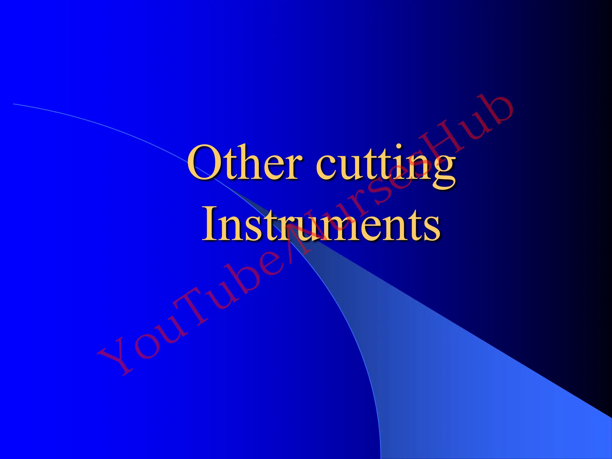 Other cutting
Instruments
YouTube/NursesHub
 