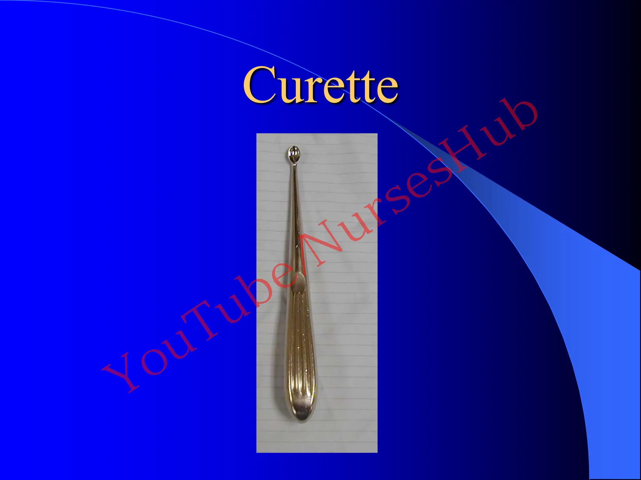 Curette
YouTube/NursesHub
 