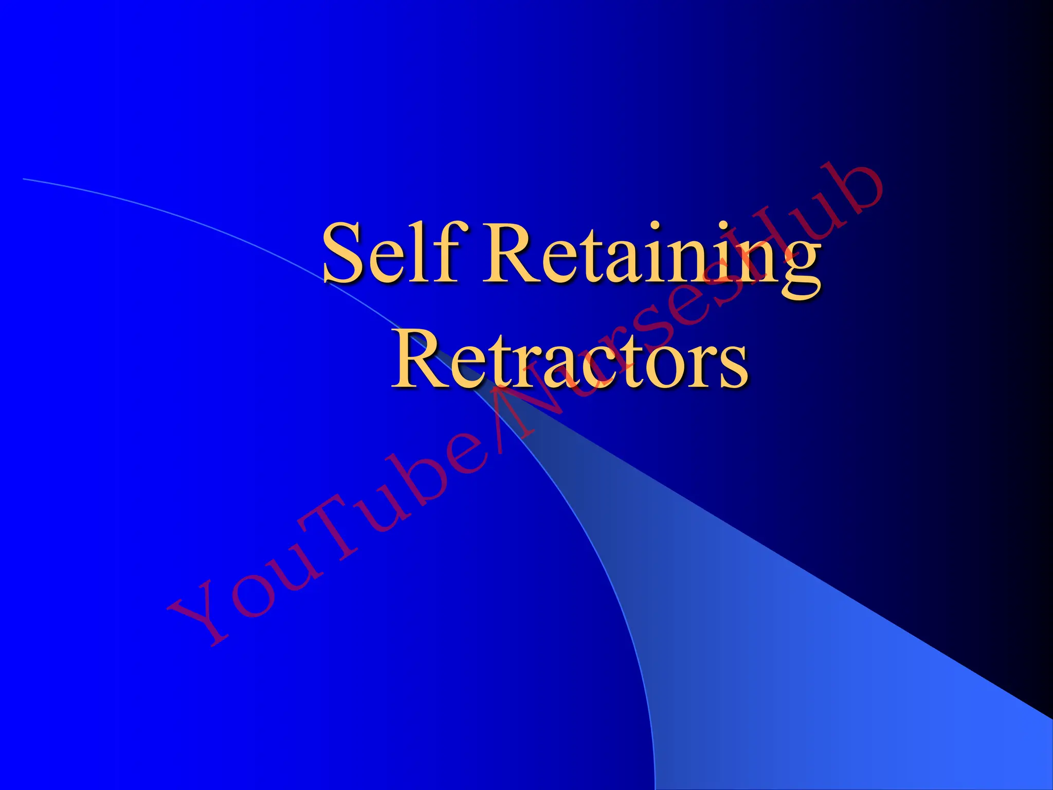 Self Retaining
Retractors
YouTube/NursesHub
 