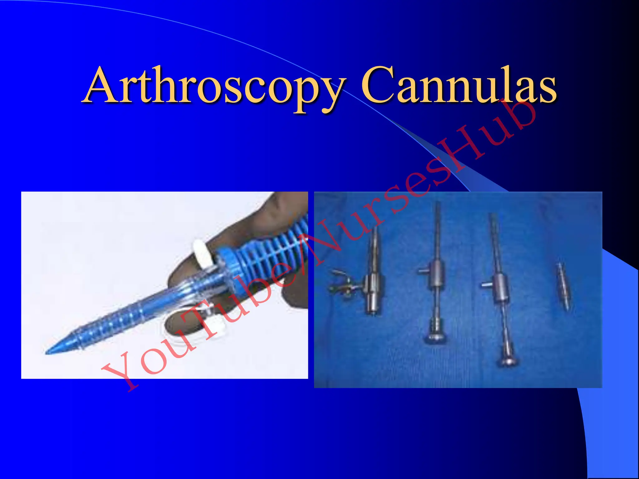 Arthroscopy Cannulas
YouTube/NursesHub
 