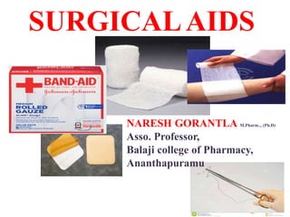 SURGICALAIDS
1
NARESH GORANTLA M.Pharm.., (Ph.D)
Asso. Professor,
Balaji college of Pharmacy,
Ananthapuramu
 