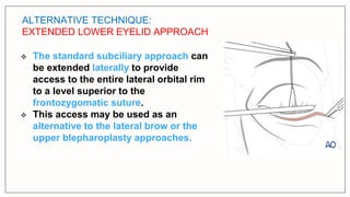 Subciliary Approach Incision surgical approaches to facial skeleton -periorbital.pptx