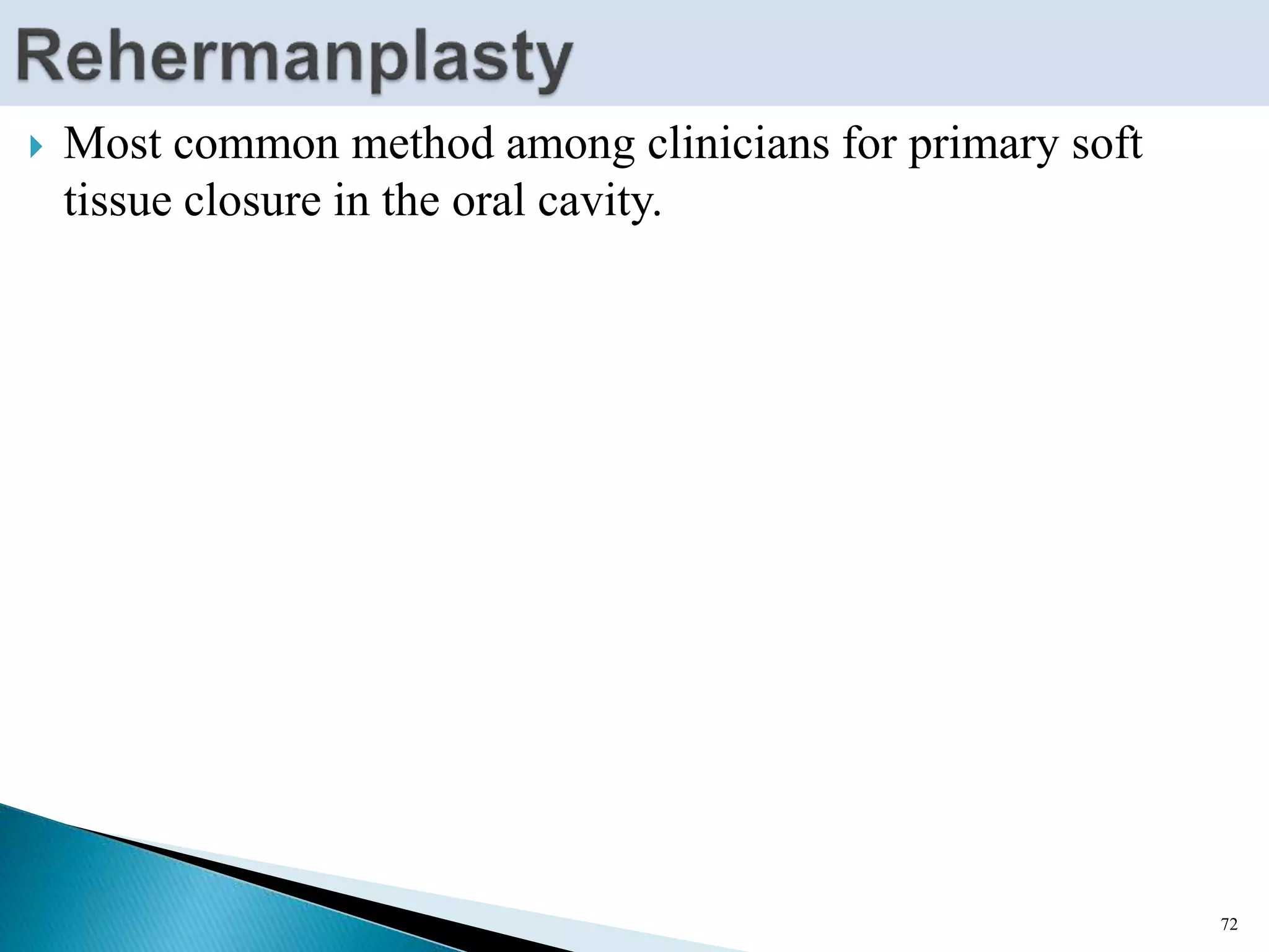  Most common method among clinicians for primary soft
tissue closure in the oral cavity.
72
 
