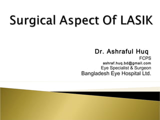 Dr. Ashraful Huq
FCPS
ashraf.huq.bd@gmail.com
Eye Specialist & Surgeon
Bangladesh Eye Hospital Ltd.
 