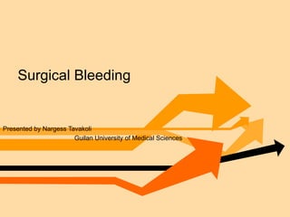 Surgical Bleeding Presented by Nargess Tavakoli Guilan University of Medical Sciences 