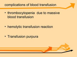 complications of blood transfusion   thrombocytopenia  due to massive blood transfusion hemolytic transfusion reaction Transfusion purpura 