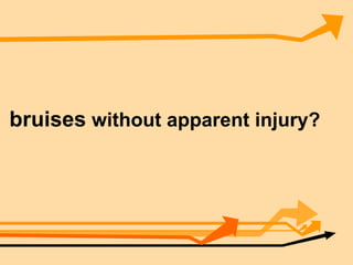 bruises  without apparent injury? 