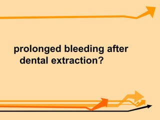 prolonged bleeding after dental extraction? 