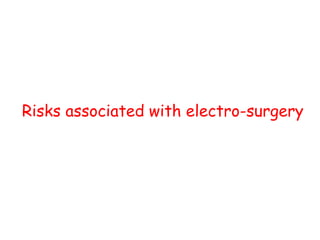 Risks associated with electro-surgery
 