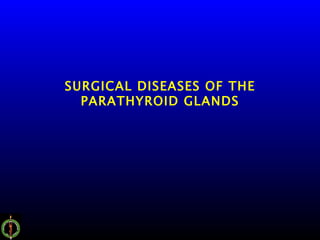 SURGICAL DISEASES OF THE PARATHYROID GLANDS 