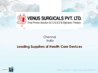 Chennai,
India
http://www.surgicalequipment.in/
Leading Suppliers of Health Care Devices
 
