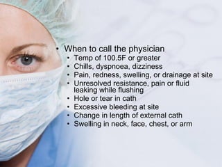 <ul><li>When to call the physician </li></ul><ul><ul><li>Temp of 100.5F or greater </li></ul></ul><ul><ul><li>Chills, dysp...