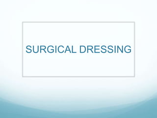 SURGICAL DRESSING
 