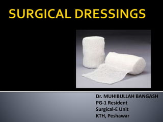 Dr. MUHIBULLAH BANGASH 
PG-1 Resident 
Surgical-E Unit 
KTH, Peshawar 
 