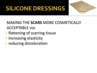 MAKING THE SCARS MORE COSMETICALLY 
ACCEPTABLE via: 
 flattening of scarring tissue 
 increasing elasticity 
 reducing discoloration 
 