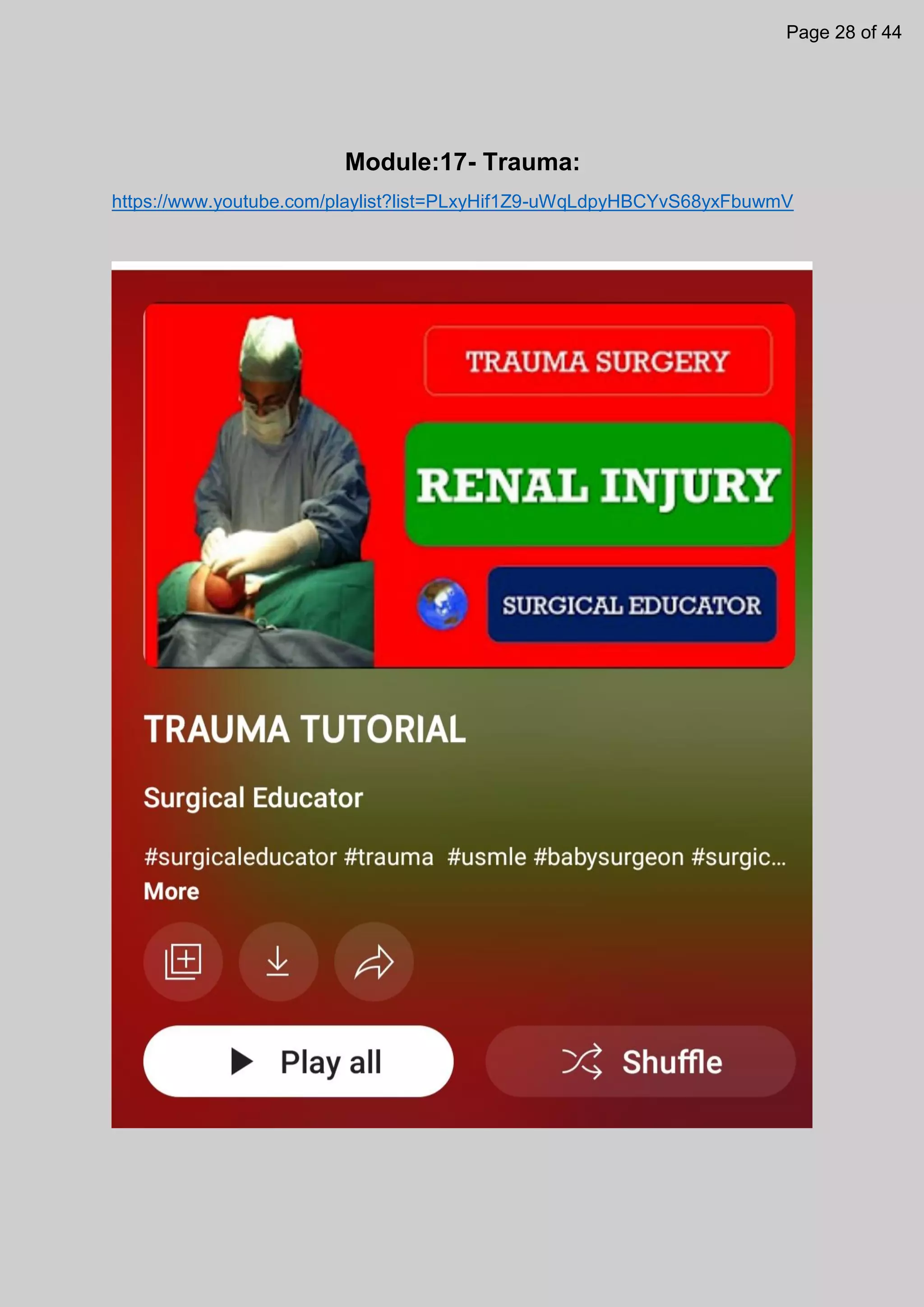 Module:17- Trauma:
https://www.youtube.com/playlist?list=PLxyHif1Z9-uWqLdpyHBCYvS68yxFbuwmV
Page 28 of 44
 
