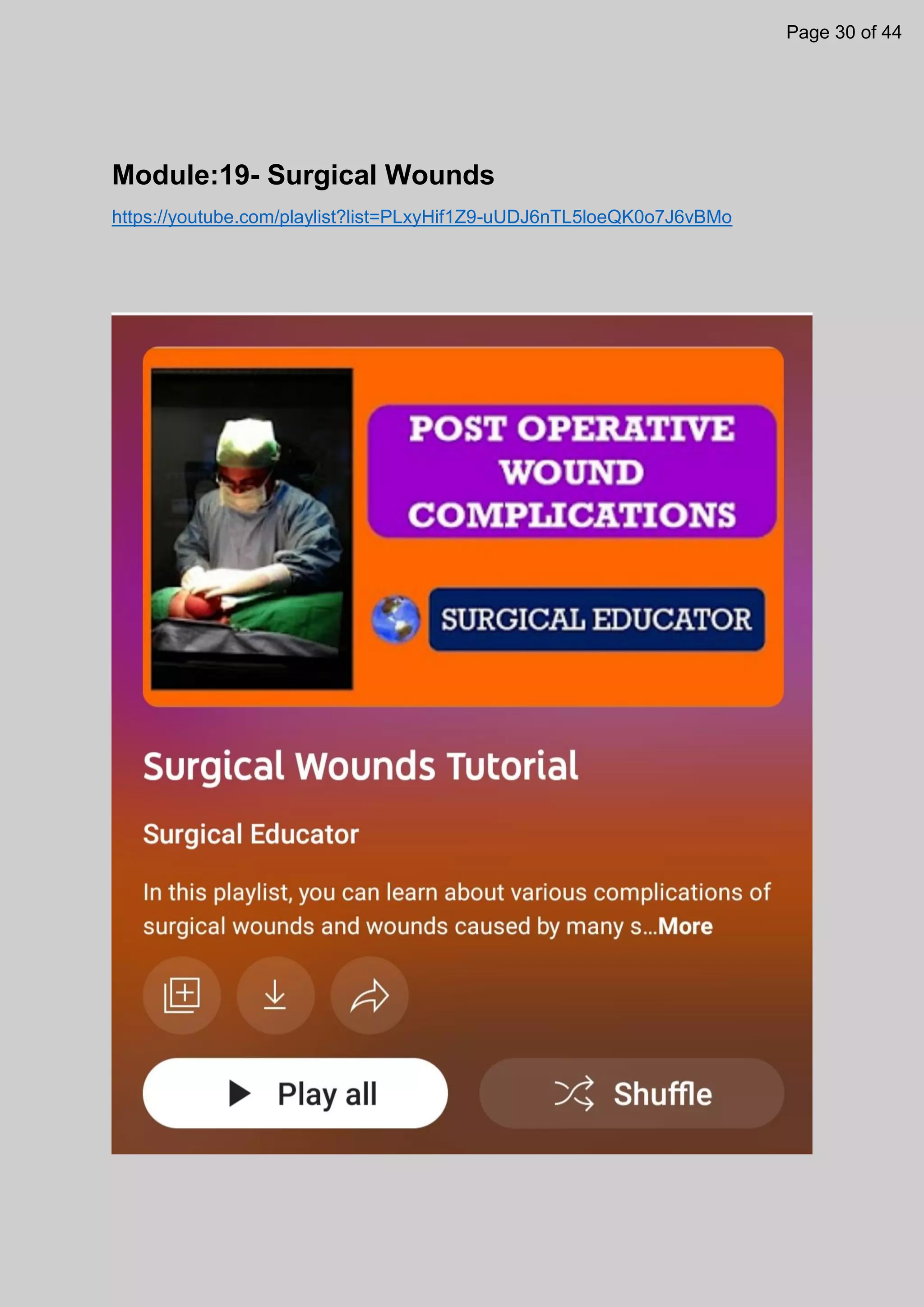 Module:19- Surgical Wounds
https://youtube.com/playlist?list=PLxyHif1Z9-uUDJ6nTL5loeQK0o7J6vBMo
Page 30 of 44
 