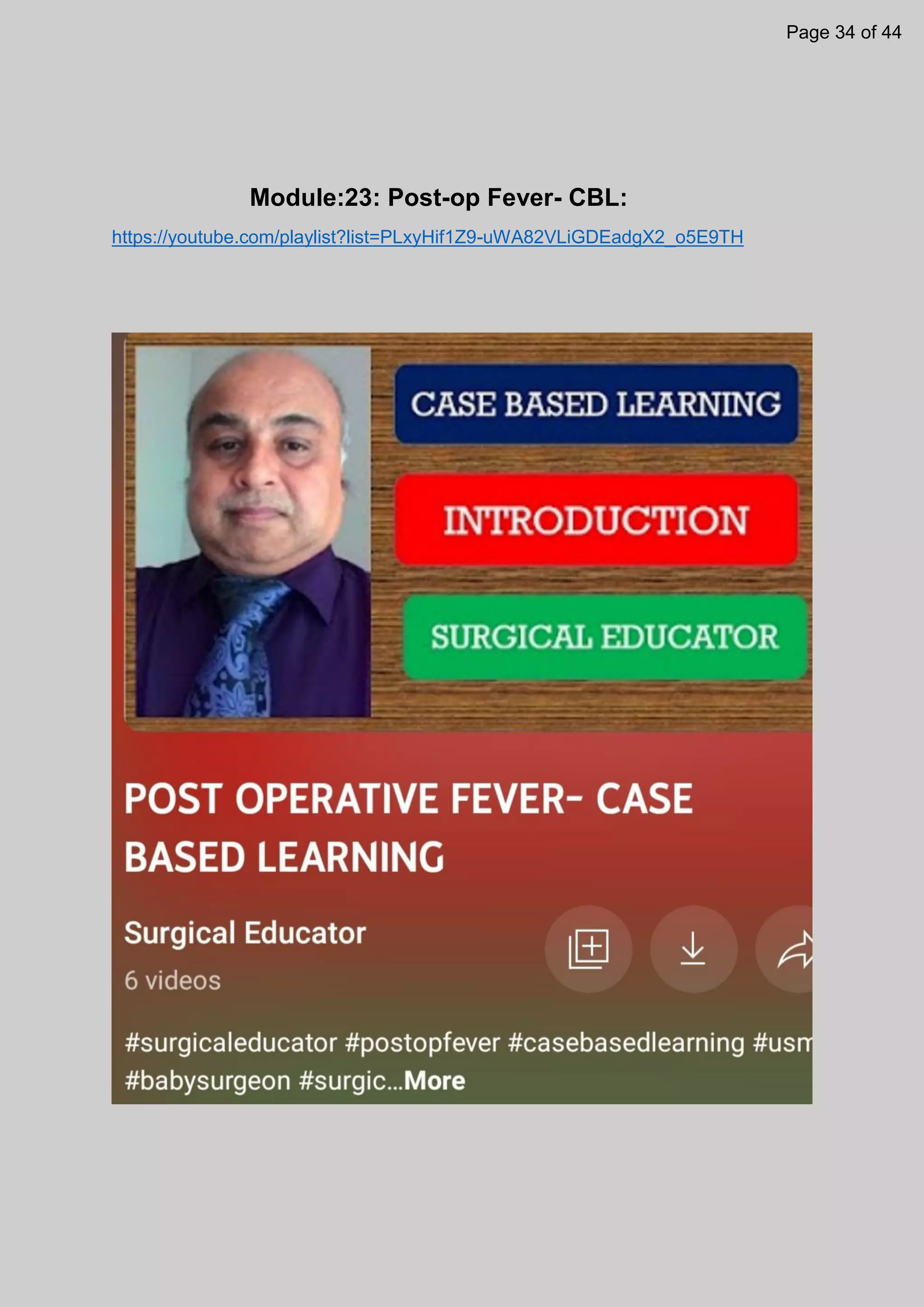 Module:23: Post-op Fever- CBL:
https://youtube.com/playlist?list=PLxyHif1Z9-uWA82VLiGDEadgX2_o5E9TH
Page 34 of 44
 