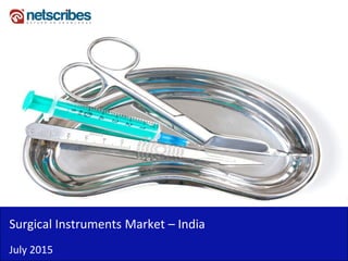 Surgical Instruments Market – India
July 2015
 