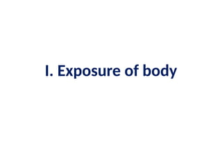I. Exposure of body
 
