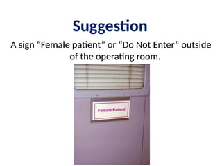 A sign “Female patient” or “Do Not Enter” outside
of the operating room.
Suggestion
 