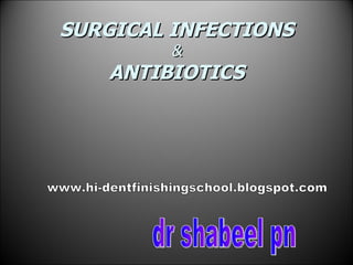 SURGICAL INFECTIONS & ANTIBIOTICS dr shabeel pn www.hi-dentfinishingschool.blogspot.com 