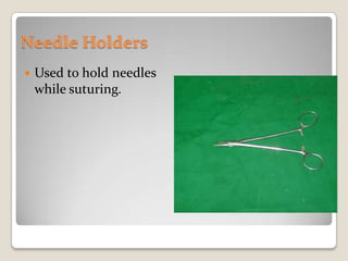 Needle HoldersUsed to hold needles while suturing.