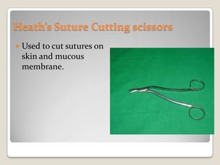 Heath’s Suture Cutting scissorsUsed to cut sutures on skin and mucous membrane.