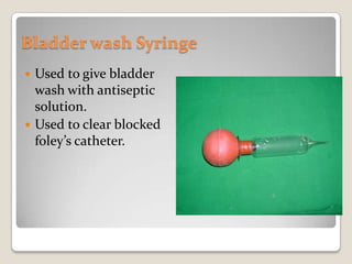 Bladder wash SyringeUsed to give bladder wash with antiseptic solution.Used to clear blocked foley’s catheter.