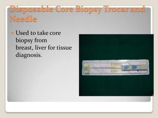 Disposable Core Biopsy Trocar and NeedleUsed to take core biopsy from breast, liver for tissue diagnosis.