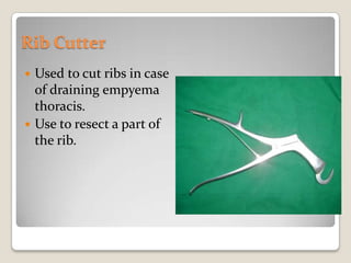 Rib CutterUsed to cut ribs in case of draining empyema thoracis.Use to resect a part of the rib.
