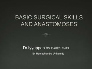 Dr.Iyyappan MS, FIAGES, FMAS
Sri Ramachandra University
 