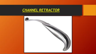 CHANNEL RETRACTOR
 