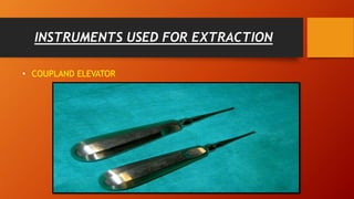 INSTRUMENTS USED FOR EXTRACTION
• COUPLAND ELEVATOR
 