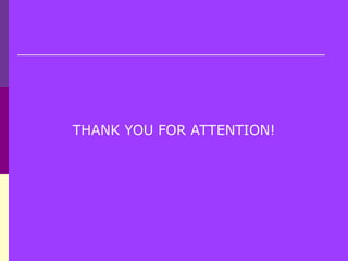 THANK YOU FOR ATTENTION!
 