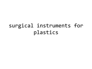 surgical instruments for
plastics

 