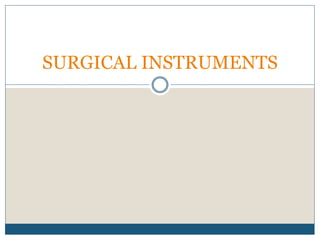 SURGICAL INSTRUMENTS
 