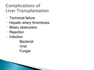 • Technical failure
• Hepatic artery thrombosis
• Biliary obstruction
• Rejection
• Infection
Bacterial
Viral
Fungal
 