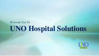 Welcome You To
UNO Hospital Solutions
 