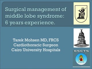 Tarek Mohsen MD, FRCS
 Cardiothoracic Surgeon
Cairo University Hospitals
 
