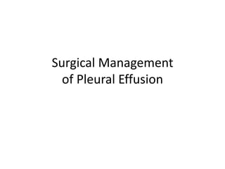 Surgical Management
  of Pleural Effusion
 