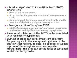 c)Progressive aortic root dilation &AR :
 Intrinsic dvptal abnormalities of aortic valve/root
 Palliative shunts or sign...