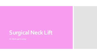 Surgical Neck Lift
Dr Michael Szalay
 