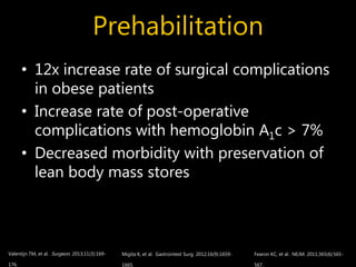 Prehabilitation
• 12x increase rate of surgical complications
in obese patients
• Increase rate of post-operative
complica...