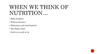  Body builders
 Fitness fanatics
 Dieticians and nutritionists
 The Paleo Chef
 And so on and so on
 