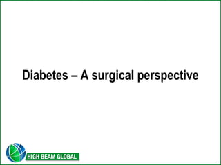 Diabetes – A surgical perspective 
 