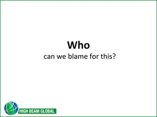Who 
can we blame for this? 
 
