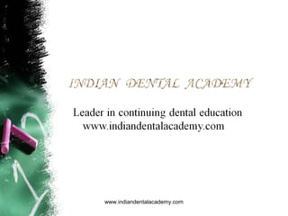 Tuesday, March 4, 2014

www.indiandentalacademy.com

 