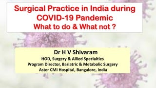 Surgical practice during covid 19 pandemic- Dr H V Shivaram | PDF