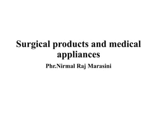 Surgical products and medical
appliances
Phr.Nirmal Raj Marasini
 